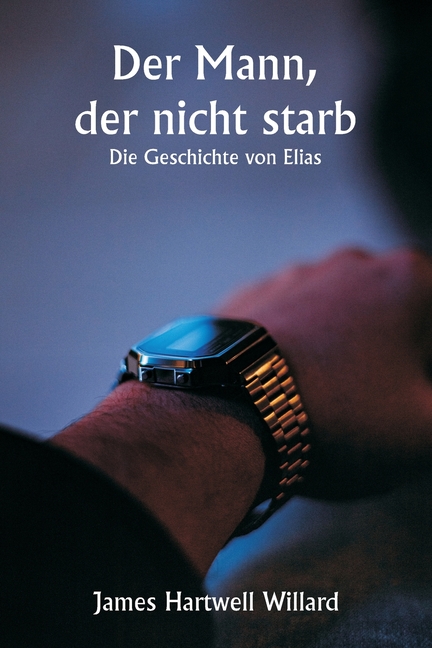 Der Mann, der nicht starb Die Geschichte von Elias
