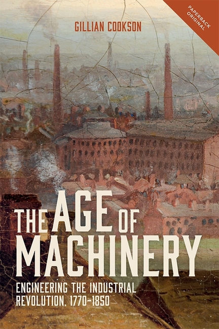 The Age of Machinery: Engineering the Industrial Revolution, 1770-1850
