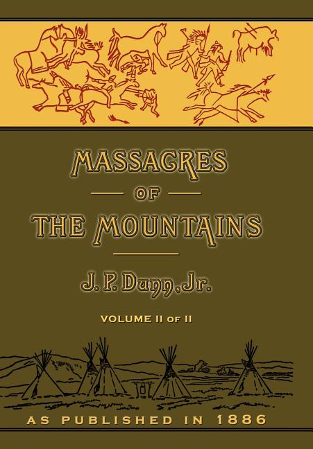 Massacres of the Mountains: A History of the Indian Wars of the Far West Volume II