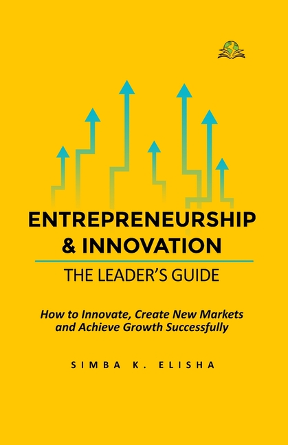 Innovation and Entrepreneurship: The Leader's Guide
