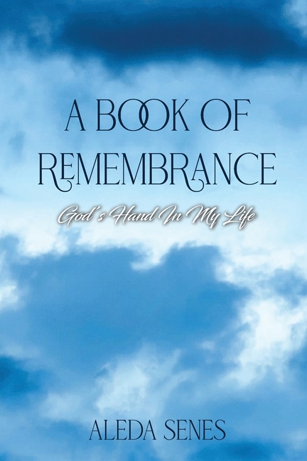A Book of Remembrance: God's Hand in My Life