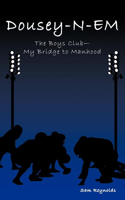 Dousey-N-Em: The Boys Club-My Bridge to Manhood