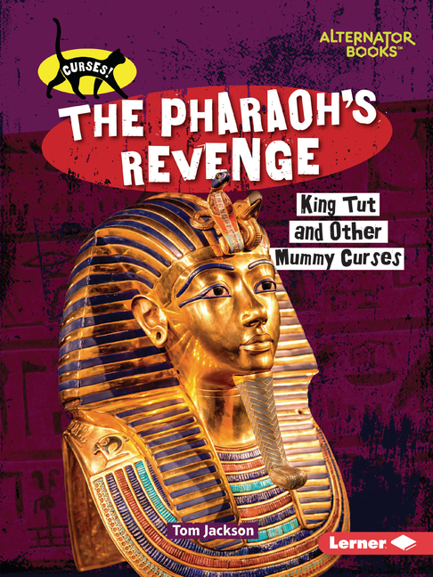 The Pharaoh's Revenge: King Tut and Other Mummy Curses