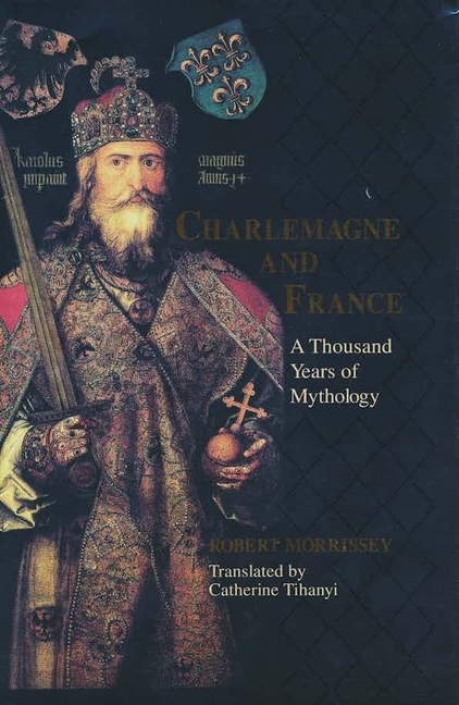 Charlemagne & France: A Thousand Years of Mythology