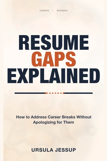 Resume Gaps Explained: How to Address Career Breaks Without Apologizing for Them