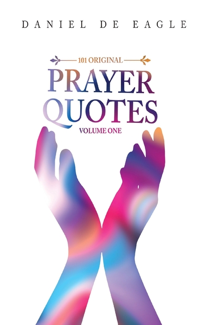 101 Original Prayer Quotes: Vol 1