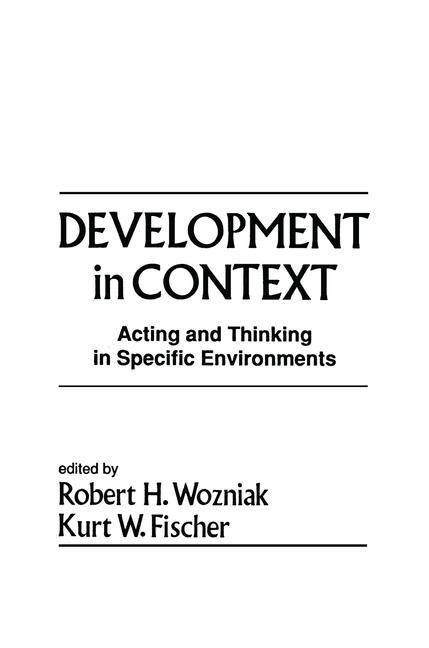 Development in Context: Acting and Thinking in Specific Environments