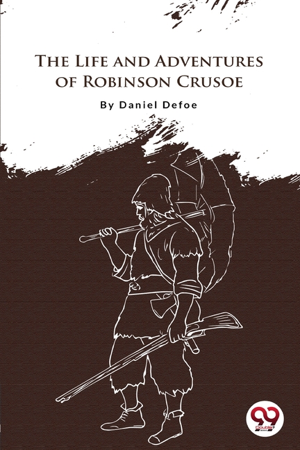 The Life And Adventures Of Robinson Crusoe