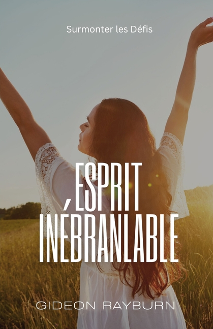 Esprit Inébranlable: Surmonter les Défis