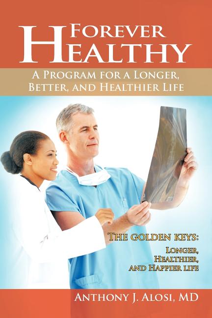 Forever Healthy: A Program for a Longer, Better, and Healthier Life