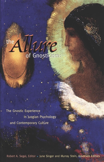 The Allure of Gnosticism: The Gnostic Experience in Jungian Philosophy and Contemporary Culture