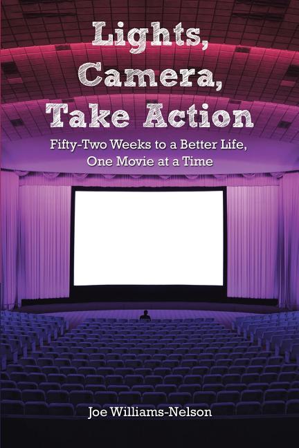 Lights, Camera, Take Action: Fifty-Two Weeks to a Better Life, One Movie at a Time