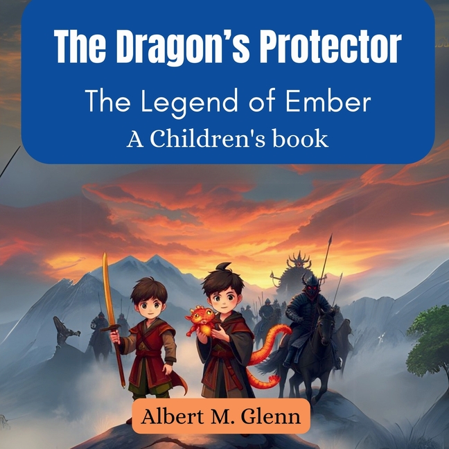 The Dragon's Protector: The Legend of Ember (A Children's book)