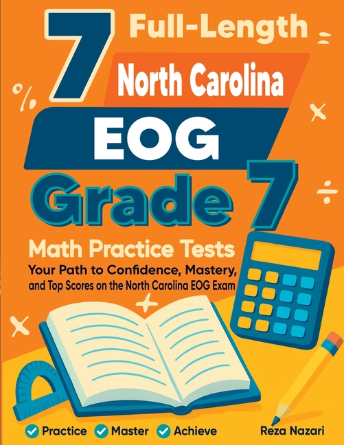 7 Full-Length North Carolina EOG Grade 7 Math Practice Tests: Your Path to Confidence, Mastery, and Top Scores on the North Carolina EOG Exam