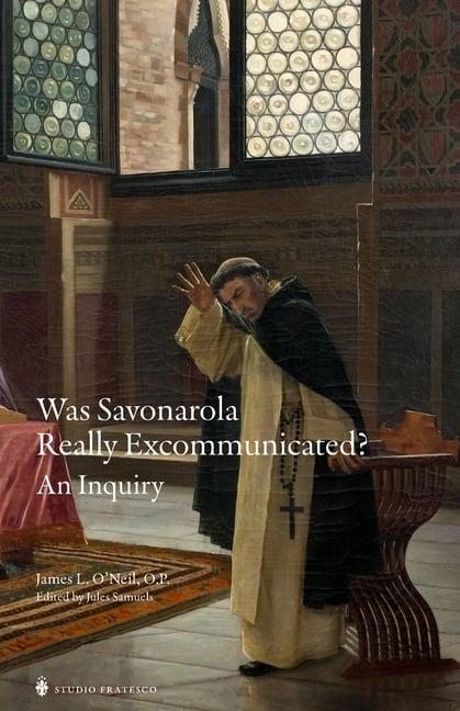 Was Savonarola Really Excommunicated?: An Inquiry