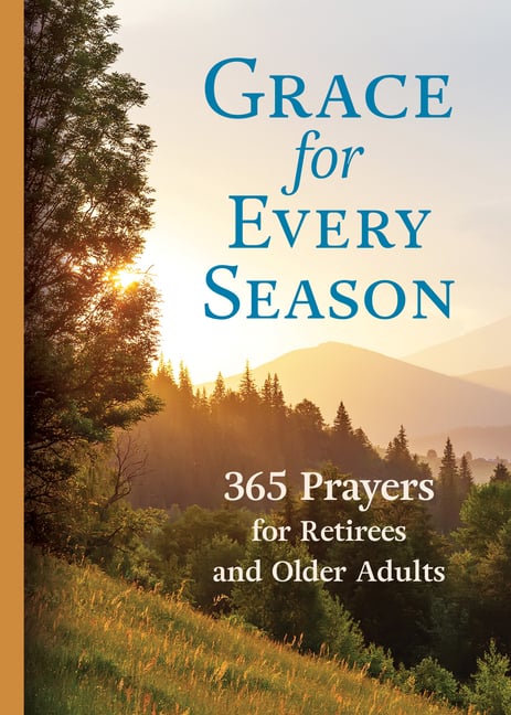 Grace for Every Season: 365 Prayers for Retirees and Older Adults