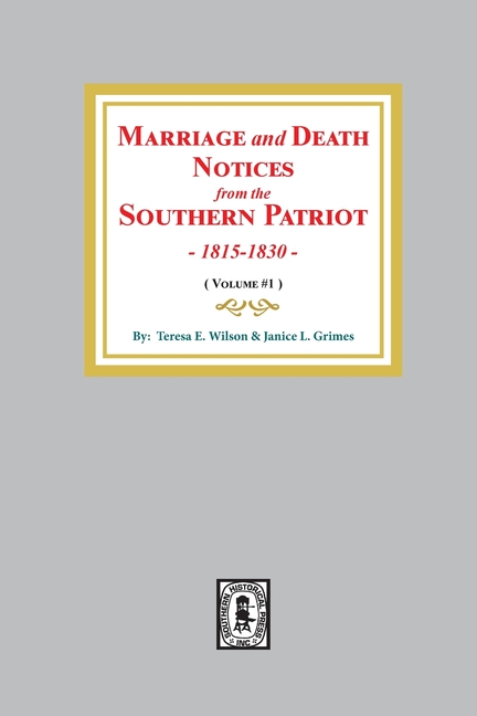 Marriage and Death Notices from the Southern Patriot, 1815-1830. (Volume #1)