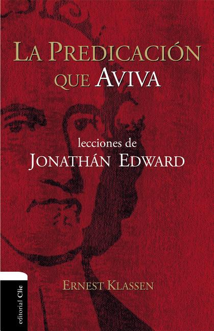 La Predicación Que Aviva: Lecciones de Jonathán Edward