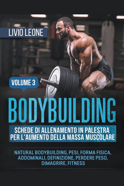 Bodybuilding: Schede di allenamento in palestra per l'aumento della massa muscolare. (Natural bodybuilding, pesi, forma fisica, addo