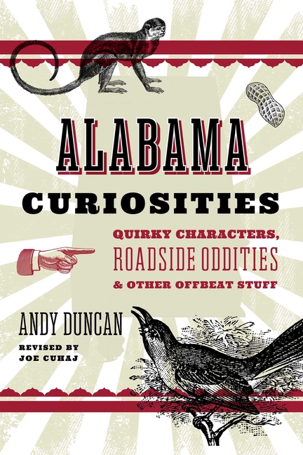 Alabama Curiosities: Quirky Characters, Roadside Oddities & Other Offbeat Stuff