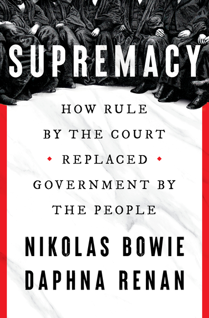 Supremacy: How Rule by the Court Replaced Government by the People