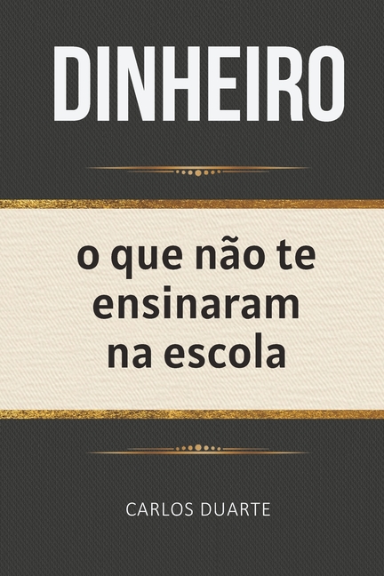 Dinheiro: O que não te ensinaram na escola