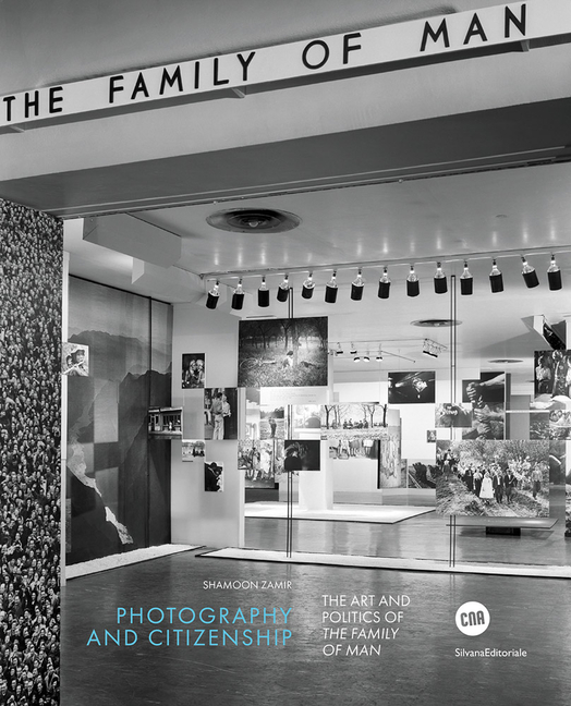 Photography and Citizenship: The Art and Politics of the Family of Man