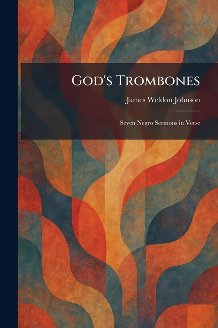 God's Trombones: Seven Negro Sermons in Verse
