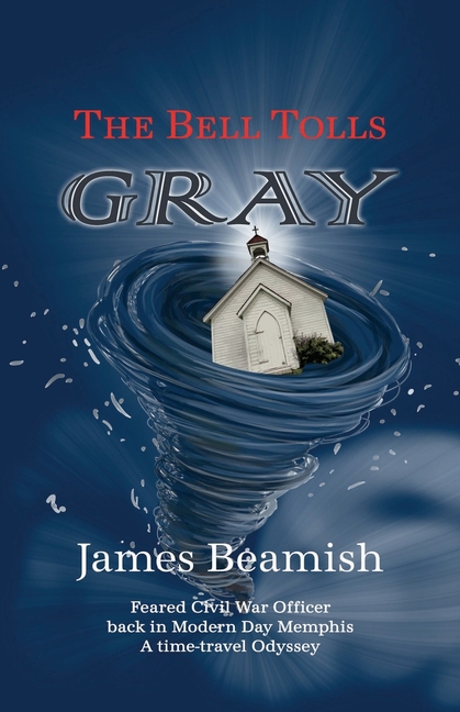 The Bell Tolls Gray: Feared Civil War Officer back in Modern Day Memphis - A time-travel Odyssey
