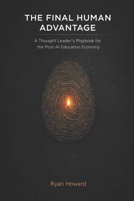 The Final Human Advantage: A Thought Leader's Playbook for the Post-AI Education Economy