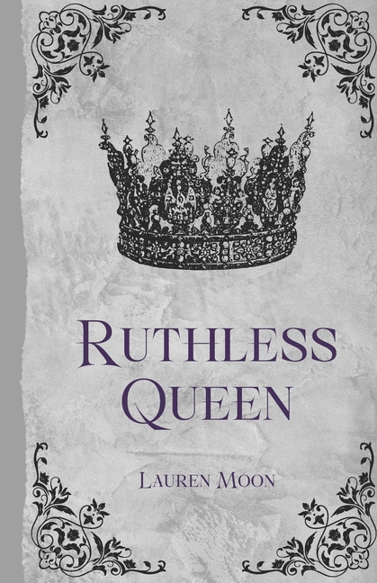 Ruthless Queen: Book One In The Moonlit Prophecy Series (Scarlett's POV)