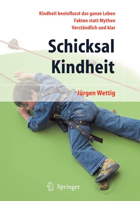 Schicksal Kindheit: Kindheit Beeinflusst Das Ganze Leben - Fakten Statt Mythen - Verständlich Und Klar