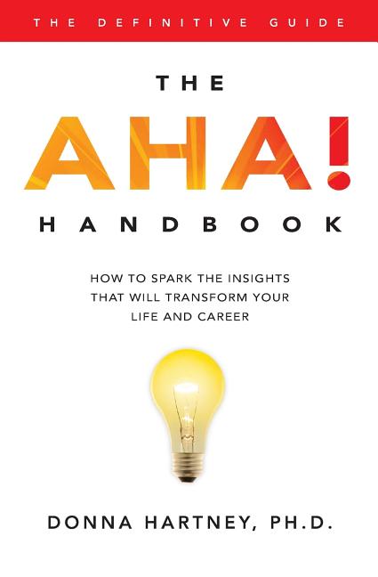 The AHA! Handbook: How to spark the insights that will transform your life and career