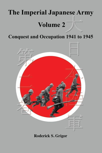 The Imperial Japanese Army Volume 2: Conquest and Occupation 1941 to 1945