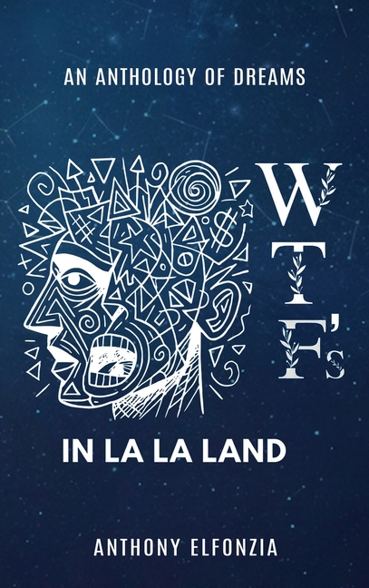 Wtf's In La La Land: An Anthology of Dreams