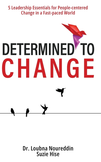 Determined to Change: 5 Leadership Essentials for People-centered Change in a Fast-paced World