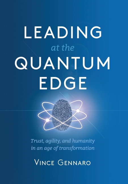 Leading at the Quantum Edge: Trust, Agility, and Humanity in an Age of Transformation
