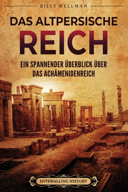 Das Altpersische Reich: Ein spannender Überblick über das Achämenidenreich