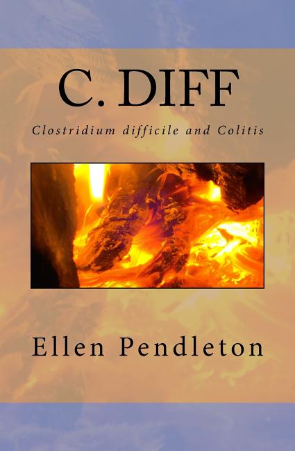 C. diff: Clostridium difficile and Colitis
