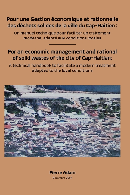 Pour une gestion économique et rationnelle des déchets solides de la ville du Cap-haitien: Un manuel technique pour faciliter un traitement moderne, a