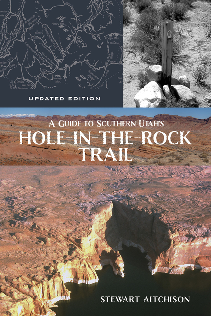 A Guide to Southern Utah's Hole-In-The-Rock Trail: Updated Edition