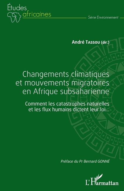 Changements climatiques et mouvements migratoires en Afrique subsaharienne: Comment les catastrophes naturelles et les flux humains dictent leur loi..
