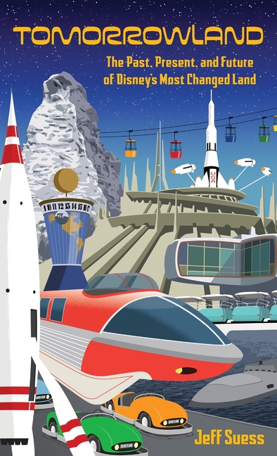 Tomorrowland: The Past, Present, and Future of Disney's Most Changed Land