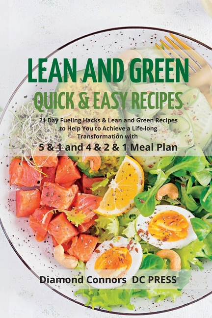 LEAN AND GREEN DIET Recipes: Lean and Green Diet Cookbook to Help You to Achieve a Life-long Transformation. Quick and easy Beginners Guide.