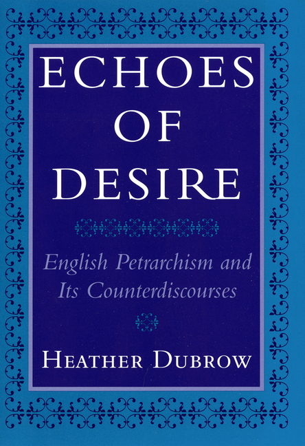 Echoes of Desire: English Petrarchism and Its Counterdiscourses