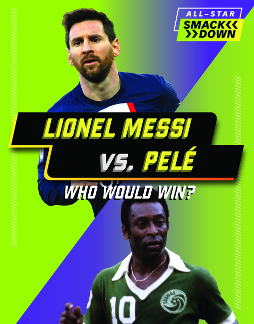 Lionel Messi vs. Pele: Who Would Win?