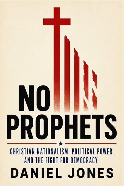 No Prophets: Christian Nationalism, Political Power, and the Fight for Democracy