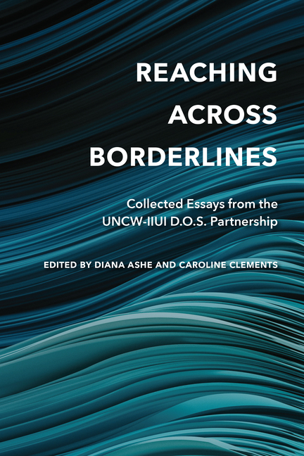 Reaching Across Borderlines: Collected Essays from the Uncw-Iiui D.O.S. Partnership