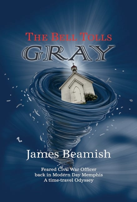 The Bell Tolls Gray: Feared Civil War Officer back in Modern Day Memphis - A time-travel Odyssey