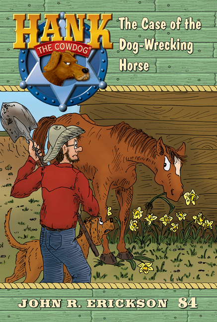 The Case of the Dog-Wrecking Horse: Hank the Cowdog Book 84